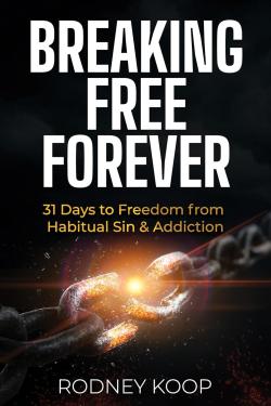 Breaking Free Forever: 31 Days to Freedom from Habitual Sin & Addiction